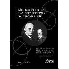 Sándor ferenczi e as perspectivas da psicanálise - elementos para uma metapsicologia freudo-ferencziana