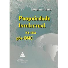 Propriedade Intelectual Na Era Pos-Omc - Livraria Do Advogado