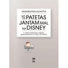 Livro - So Os Patetas Jantam Mal Na Disney