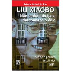 Não tenho inimigos, desconheço o ódio