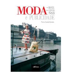 Livro - Moda E Publicidade No Brasil Nos Anos 1960