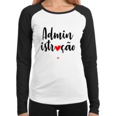 Baby Look Raglan Administração por amor Manga Longa - Foca na Moda, Br