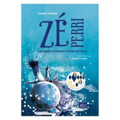 Zé Perri A Passagem Do Pequeno Príncipe Pelo Brasil