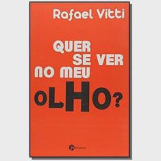 Quer Se Ver No Meu Olho? - 1ª Ed.