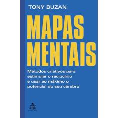 Mapas mentais: Métodos criativos para estimular o raciocínio e usar ao máximo o potencial do seu cérebro