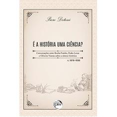É a história uma ciência? Conversações entre Rocha Pombo, Pedro Lessa e Oliveira Vianna sobre a síntese histórica – c. 1878-1938