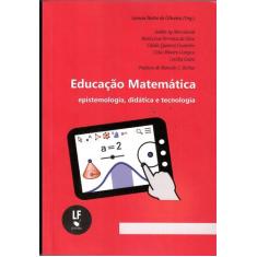 Livro - Educação Matemática: Epistemologia, Didática E Tecnologia