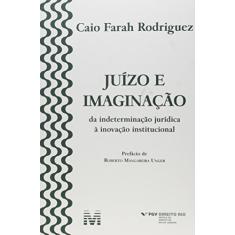 Juízo e imaginação - 1 ed./2016: da Indeterminação Jurídica à Inovação Institucional
