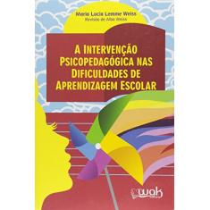 A Intervenção Psicopedagógica nas Dificuldades de Aprendizagem Escolar
