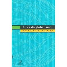Era do Globalismo, A - CIVILIZACAO BRASILEIRA