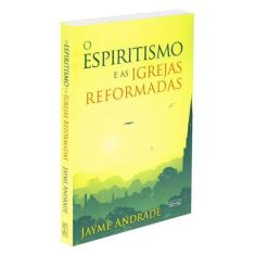 Espiritismo E As Igrejas Reformadas (O) -
