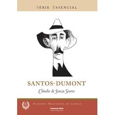 Santos-Dumont - Série Essencial - Academia Brasileira de Letras