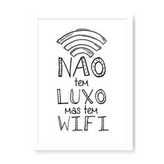 Arte Maníacos Quadro Decorativo Não Tem Luxo Mas Tem WIFI - 23x16,25cm (Moldura caixa em laca branca)