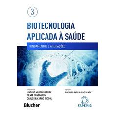 Biotecnologia Aplicada à Saúde: Fundamentos e Aplicações (Volume 3)