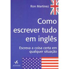 Como Escrever Tudo em Inglês: Escreva a Coisa Certa em Qualquer Situação