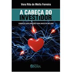 A cabeça do investidor: Conheça suas emoções para investir melhor