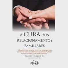 Livro A Cura Dos Relacionamentos Familiares - Ricardo Ida