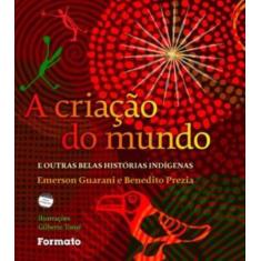 Livro - A criação do mundo e outras belas histórias indígenas