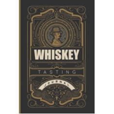 Whisky Tasting Journal: Whisky Tasting Notebook & Logbook - Daily Whisky Tasting Organizer, PLanner For Whiskey Drinkers, Loves and Collecters - ... Tracking and Rating Your Whiskey Collection