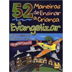 52 Maneiras de Ensinar a Criança a Evangelizar