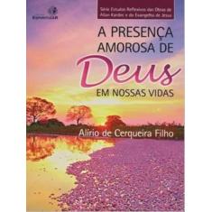 A presença amorosa de deus em nossas vidas - vol. 1