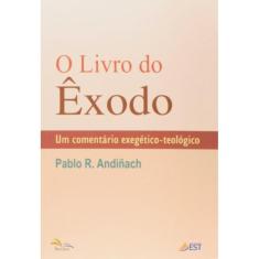 Livro Do Exodo, O - Um Comentario Exegetico Teologico