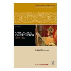Livro - Crise Colonial E Independência: 1808-1830