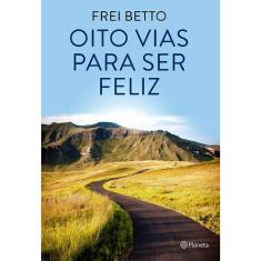 Oito Vias Para Ser Feliz