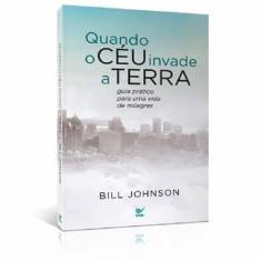 Quando o Céu Invade a Terra  Bill Johnson