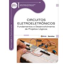 Circuitos eletroeletrônicos: Fundamentos e desenvolvimento de projetos lógicos