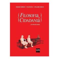 Filosofia e Cidadania - Ensino Médio - Volume único José Ant