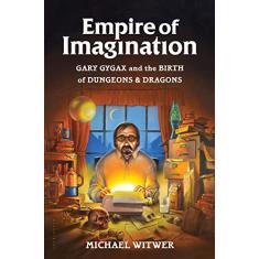 Empire of Imagination: Gary Gygax and the Birth of Dungeons & Dragons