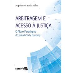 Arbitragem e acesso à justiça - 1ª edição de 2017: O novo paradigma do Third Party Funding