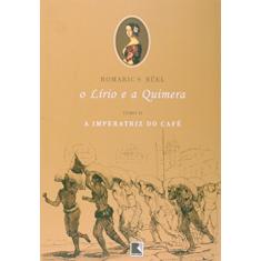 LIRIO E A QUIMERA, O - TOMO II (A IMPERATRIZ DO CAFE): A imperatriz do café