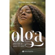 Olga. Uma Vida de Amor e Cura