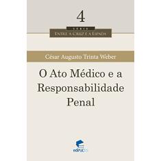 O ato Médico e a Responsabilidade Penal (Volume 4)