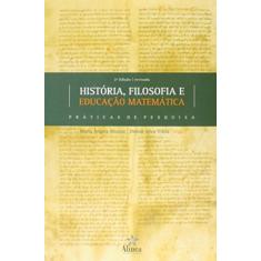 História, Filosofia e Educação Matemática. Práticas de Pesquisa