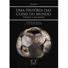 Uma História das Copas do Mundo: Futebol e Sociedade (Volume 1)