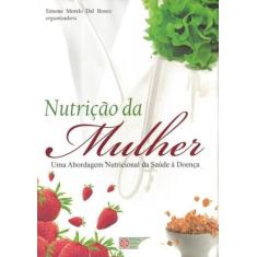 Nutricao Da Mulher - Uma Abordagem Nutricional Da Saude A Doenca - Met
