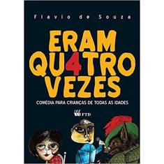 Eram quatro vezes - comedia para crianças de todas as idades  - FTD
