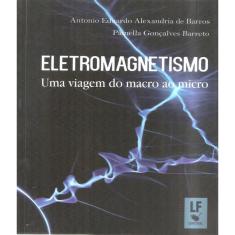 Eletromagnetismo - Uma Viagem Do Macro Ao Micro