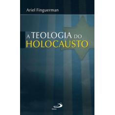 A Teologia Do Holocausto - Paulus