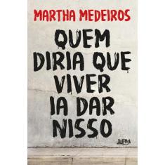 Livro - Quem diria que viver ia dar nisso