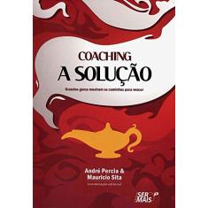 Coaching a solução: Grandes gurus mostram os caminhos para vencer