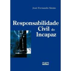 Livro - RESPONSABILIDADE CIVIL DO INCAPAZ - 1ª Edição 2008