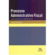 Processo Administrativo Fiscal: Controle Administrativo do Lançamento Tributário