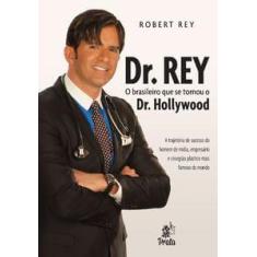 Dr. Rey   O Brasileiro Que Se Tornou O Dr. Hollywood