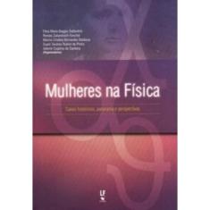 Mulheres Na Física Casos Históricos, Panorama E Perspectivas
