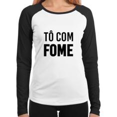 Baby Look Raglan Tô com fome Manga Longa - Foca na Moda, Branco, Preto