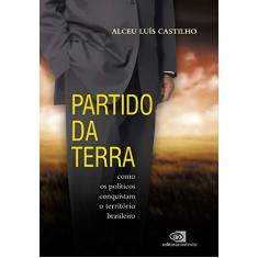 Partido da Terra: como os políticos conquistam o território brasileiro